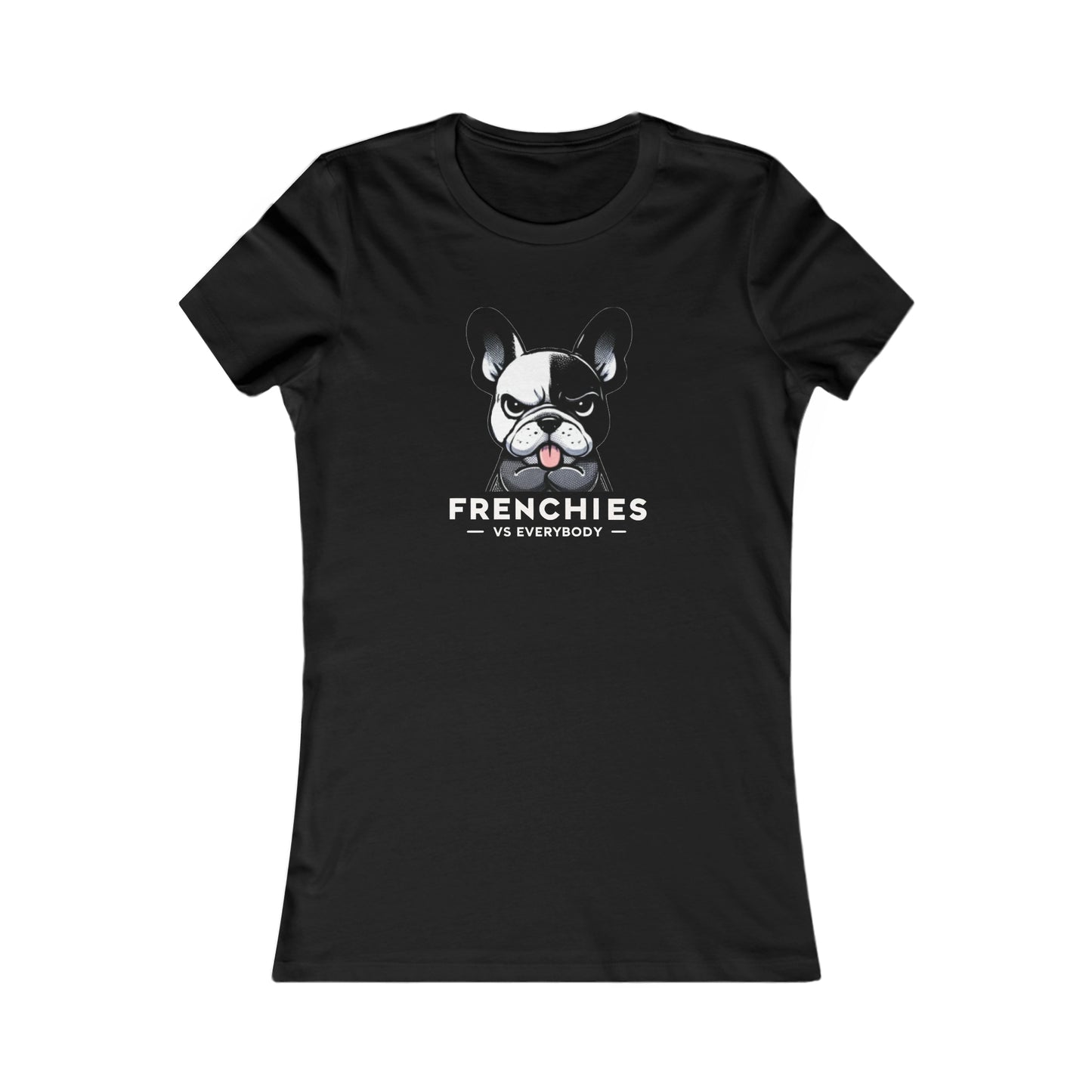 Chic 'Frenchie vs. Everybody' Femme Tee: A Statement of Style and Sass Women's Tee